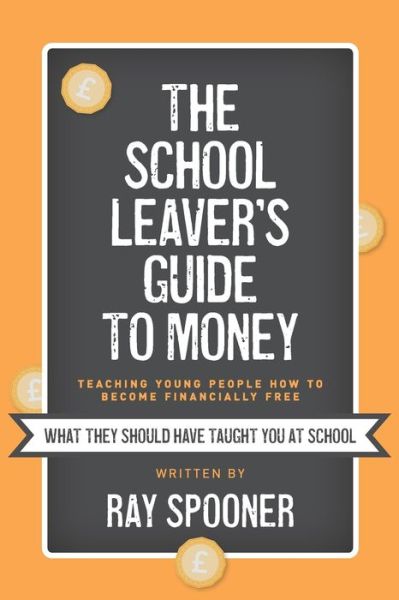 The School Leaver's Guide to Money - Ray Spooner - Books - Consilience Media - 9781914195747 - August 19, 2021