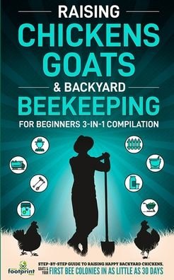 Cover for Small Footprint Press · Raising Chickens, Goats &amp; Backyard Beekeeping For Beginners (Paperback Bog) (2021)
