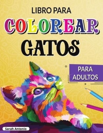 Cover for Sarah Antonio · Libro para Colorear de Gatos para Adultos (Paperback Bog) (2021)