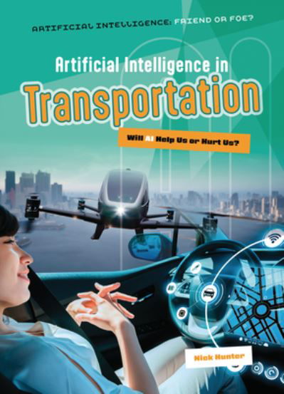 Cover for Nick Hunter · Artificial Intelligence in Transportation: Will AI Help Us or Hurt Us? - Artificial Intelligence: Friend or Foe? (Pocketbok) (2025)