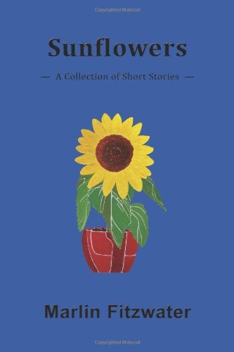Cover for Marlin Fitzwater · Sunflowers: A Collection of Short Stories (Pocketbok) (2011)
