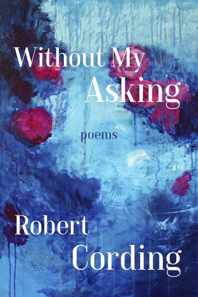 Cover for Robert Cording · Without My Asking – Poetry (Paperback Book) (2019)