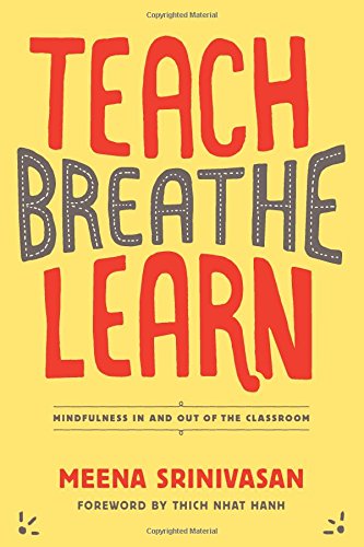 Cover for Meena Srinivasan · Teach, Breathe, Learn: Mindfulness in and out of the Classroom (Paperback Book) (2014)