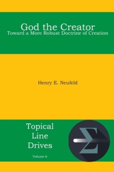 Cover for Henry E Neufeld · God the Creator: Toward a More Robust Doctrine of Creation - Topical Line Drives (Paperback Book) (2020)