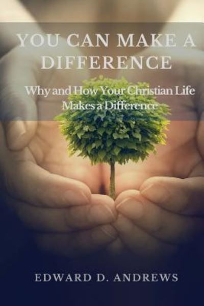 You Can Make a Difference - Edward D Andrews - Books - Christian Publishing House - 9781945757747 - November 17, 2017