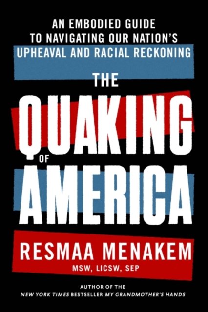Cover for Resmaa Menakem · The Quaking of America: An Embodied Guide to Navigating Our Nation's Upheaval and Racial Reckoning (Paperback Book) (2022)
