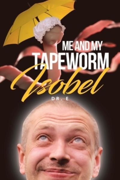 Cover for Dr E · Me and My Tapeworm Isobel (Paperback Book) (2020)
