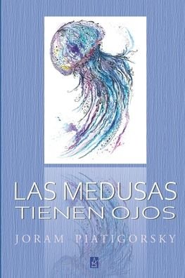 Cover for Joram Piatigorsky · Las Medusas Tienen Ojos (Paperback Book) (2020)