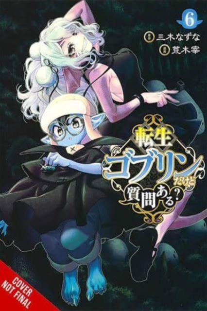 Cover for Nazuna Miki · So What's Wrong with Getting Reborn as a Goblin?, Vol. 6 - SO WHATS WRONG GETTING REBORN AS A GOBLIN GN (Paperback Book) (2024)