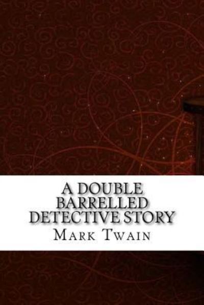 A Double Barrelled Detective Story - Mark Twain - Books - Createspace Independent Publishing Platf - 9781975910747 - September 2, 2017