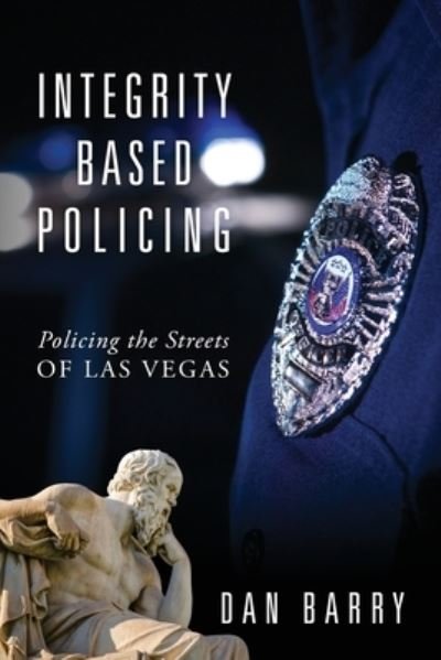 Cover for Dan Barry · Integrity Based Policing: Policing the Streets of Las Vegas (Taschenbuch) (2019)