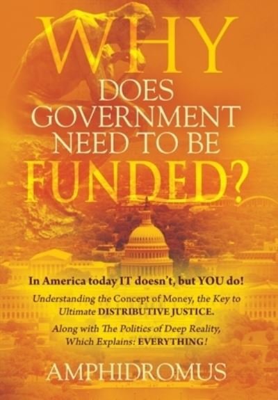Cover for Amphidromus · Why Does Government Need to Be Funded? in America Today IT Doesn't but YOU Do Understanding the CONCEPT of MONEY the Key to Ultimate DISTRIBUTIVE JUSTICE along with the Politics of Deep Reality, Which Explains (Bok) (2022)