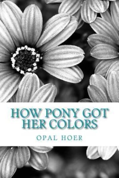 Cover for Opal Hoer · How Pony Got Her Colors (Paperback Bog) (2017)