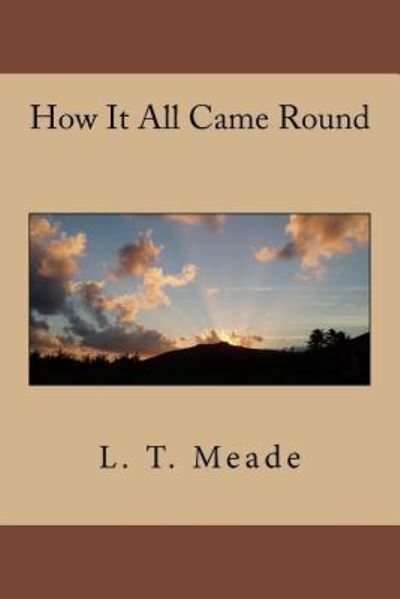 Cover for L T Meade · How It All Came Round (Paperback Book) (2017)