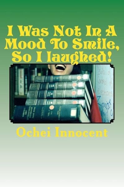 Cover for Ochei Innocent · I Was Not In A Mood To Smile, So I laughed! (Paperback Book) (2018)