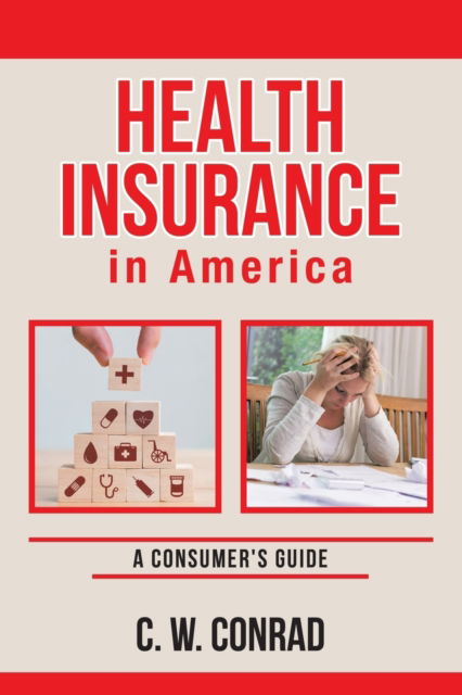 Cover for C W Conrad · Health Insurance in America: A Consumer's Guide (Paperback Book) (2020)