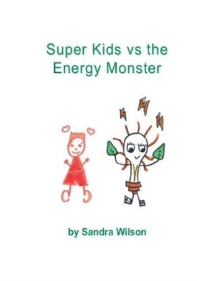 Super Kids vs the Energy Monster - Sandra Wilson - Books - One Thousand Trees - 9781988215747 - February 10, 2020