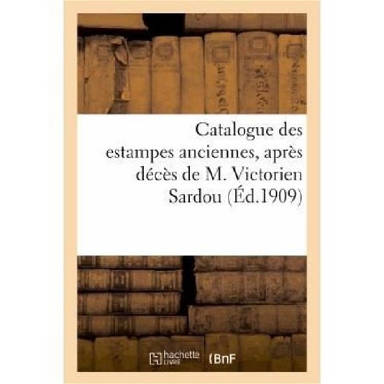 Cover for Sans Auteur · Catalogue Des Estampes Anciennes, Dont La Vente, Apres Deces De M. Victorien Sardou (Paperback Bog) (2022)