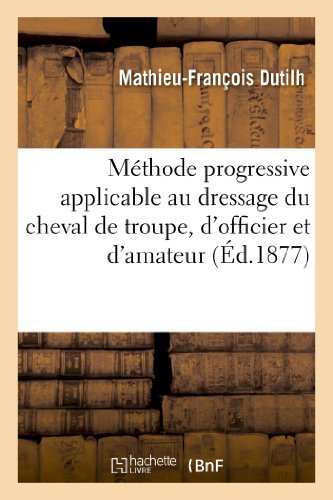 Cover for Dutilh-m-f · Methode Progressive Applicable Au Dressage Du Cheval De Troupe, D'officier et D'amateur (Paperback Bog) [French edition] (2013)
