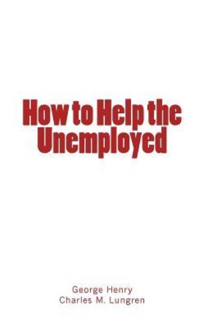 Cover for George Henry · How to Help the Unemployed (Pocketbok) (2017)