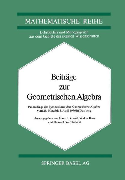 Cover for Arnold · Beitrage Zur Geometrischen Algebra: Proceedings Des Symposiums UEber Geometrische Algebra Vom 29 Marz Bis 3. April 1976 in Duisburg (Taschenbuch) [Softcover Reprint of the Original 1st 1977 edition] (2014)