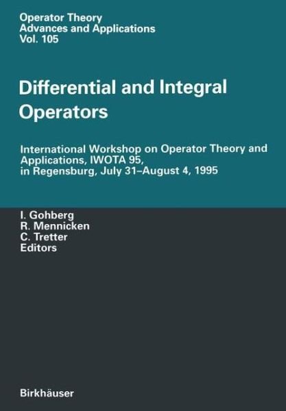 Cover for Israel C Gohberg · Differential and Integral Operators: International Workshop on Operator Theory and Applications, IWOTA 95, in Regensburg, July 31-August 4, 1995 - Operator Theory: Advances and Applications (Paperback Bog) [Softcover reprint of the original 1st ed. 1998 edition] (2012)