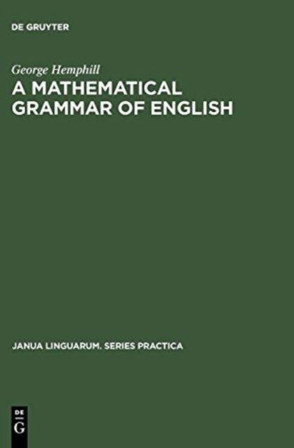 Cover for George Hemphill · A Mathematical Grammar of English (Janua Linguarum. Series Practica) (Hardcover Book) (1973)