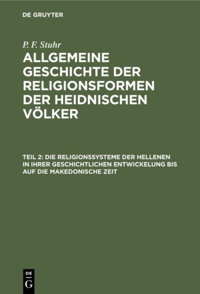 Cover for P. F. Stuhr · Die Religionssysteme der Hellenen in Ihrer Geschichtlichen Entwickelung Bis Auf Die Makedonische Zeit (Book) (1901)