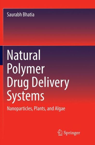 Cover for Saurabh Bhatia · Natural Polymer Drug Delivery Systems: Nanoparticles, Plants, and Algae (Paperback Book) [Softcover reprint of the original 1st ed. 2016 edition] (2018)