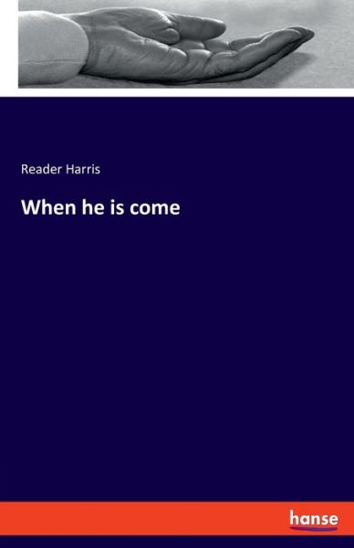 Cover for Reader Harris · When he is come (Paperback Book) (2020)