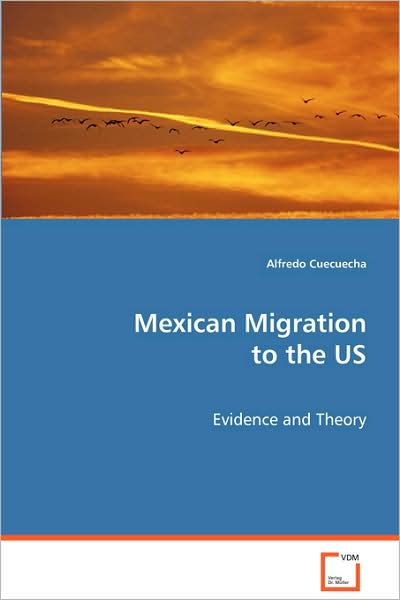 Cover for Alfredo Cuecuecha · Mexican Migration to the Us: Evidence and Theory (Paperback Book) (2008)
