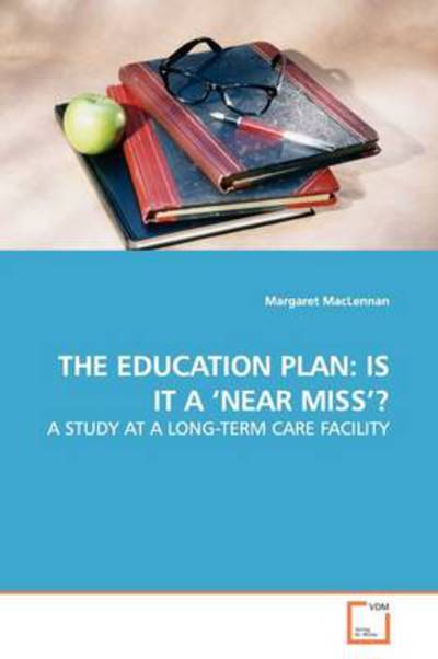 Cover for Margaret Maclennan · The Education Plan: is It a ?near Miss??: a Study at a Long-term Care Facility (Paperback Book) (2009)