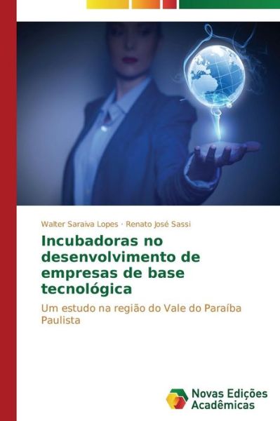 Cover for Renato José Sassi · Incubadoras No Desenvolvimento De Empresas De Base Tecnológica: Um Estudo Na Região Do Vale Do Paraíba Paulista (Paperback Book) [Portuguese edition] (2014)