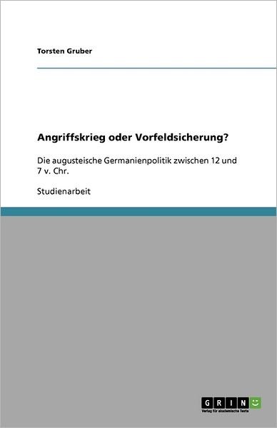 Angriffskrieg oder Vorfeldsicher - Gruber - Bøger -  - 9783640665747 - 26. juli 2010