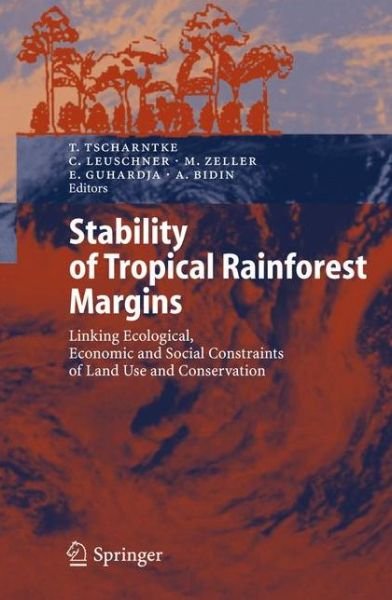 Cover for Teja Tscharntke · Stability of Tropical Rainforest Margins: Linking Ecological, Economic and Social Constraints of Land Use and Conservation - Environmental Science and Engineering (Paperback Bog) [Softcover reprint of hardcover 1st ed. 2007 edition] (2010)