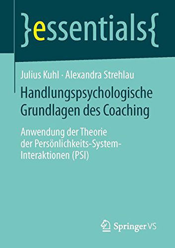 Cover for Julius Kuhl · Handlungspsychologische Grundlagen Des Coaching: Anwendung Der Theorie Der Persoenlichkeits-System-Interaktionen (Psi) - Essentials (Paperback Book) [2014 edition] (2014)