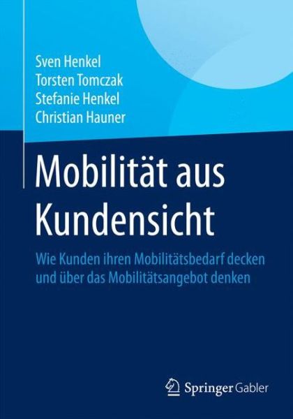 Cover for Sven Henkel · Mobilitat Aus Kundensicht: Wie Kunden Ihren Mobilitatsbedarf Decken Und UEber Das Mobilitatsangebot Denken (Paperback Book) [2015 edition] (2015)