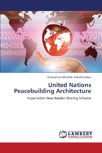 Cover for Keorapetse Mmoloki Gabatlhaolwe · United Nations Peacebuilding Architecture: Imperialists' New Burden Sharing Scheme (Pocketbok) (2013)
