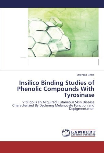 Cover for Upendra Bhele · Insilico Binding Studies of Phenolic Compounds with Tyrosinase: Vitiligo is an Acquired Cutaneous Skin Disease Characterized by Declining Melanocyte Function and Depigmentation (Paperback Book) (2013)
