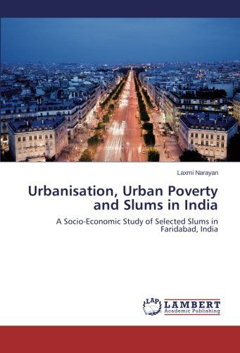 Cover for Laxmi Narayan · Urbanisation, Urban Poverty and Slums in India: a Socio-economic Study of Selected Slums in Faridabad, India (Taschenbuch) (2014)