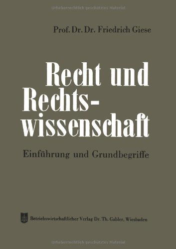 Friedrich Giese · Recht Und Rechtswissenschaft: Einfuhrung Und Grundbegriffe (Paperback Book) [2nd Softcover Reprint of the Original 2nd 1962 edition] (1962)