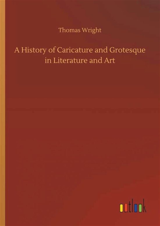 A History of Caricature and Grot - Wright - Bücher -  - 9783732665747 - 5. April 2018