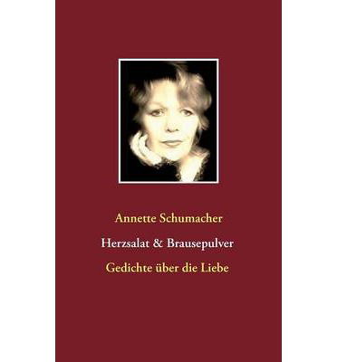 Cover for Annette Schumacher · Herzsalat &amp; Brausepulver: Gedichte uber die Liebe (Paperback Book) [German edition] (2014)