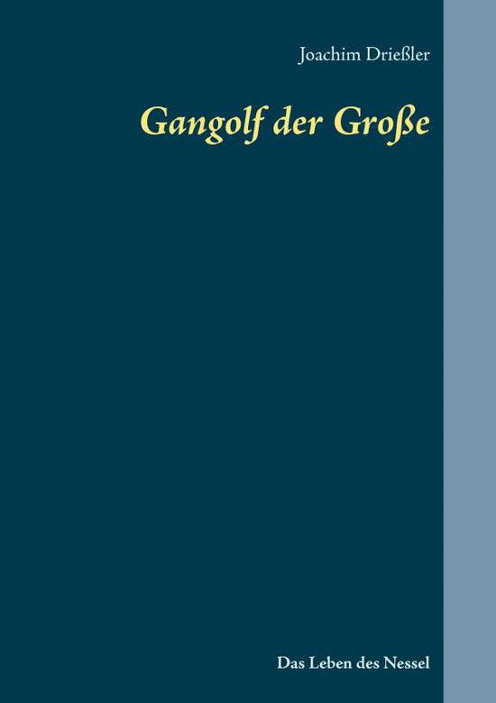 Cover for Joachim Driessler · Gangolf der Grosse: Das Leben des Nessel (Paperback Book) (2016)