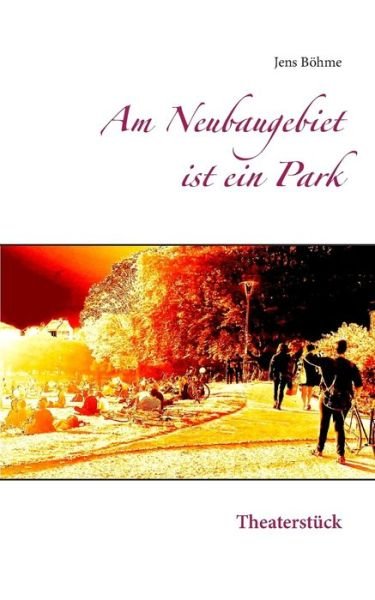 Cover for Böhme · Am Neubaugebiet ist ein Park (Bok) (2017)