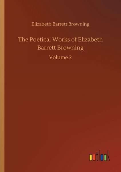 Cover for Elizabeth Barrett Browning · The Poetical Works of Elizabeth Barrett Browning: Volume 2 (Paperback Book) (2020)