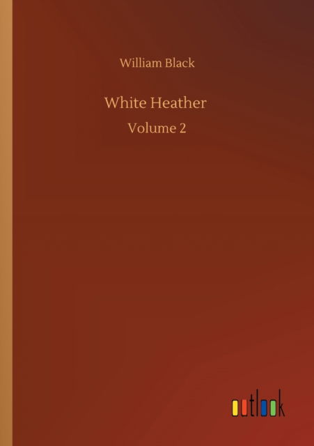 Cover for William Black · White Heather: Volume 2 (Paperback Book) (2020)