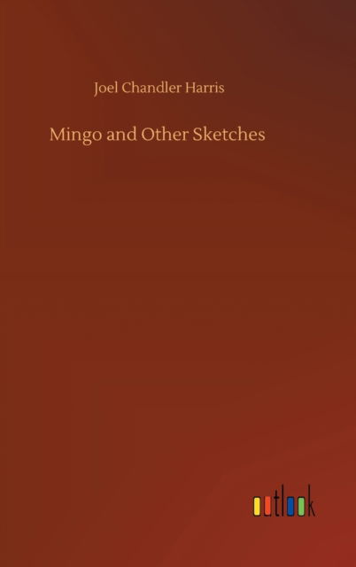 Cover for Joel Chandler Harris · Mingo and Other Sketches (Hardcover Book) (2020)