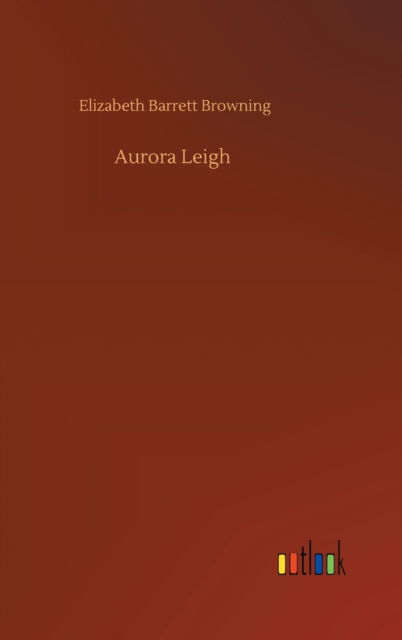 Cover for Elizabeth Barrett Browning · Aurora Leigh (Hardcover Book) (2020)