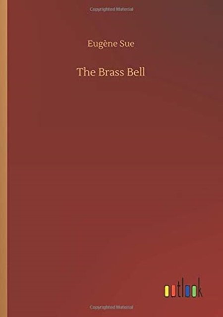 The Brass Bell - Eugene Sue - Böcker - Outlook Verlag - 9783752423747 - 11 augusti 2020